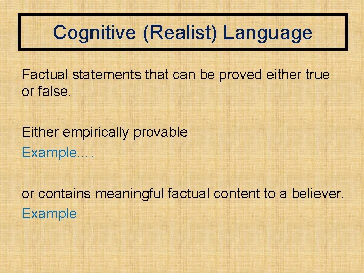 Cognitive (Realist) Language Factual statements that can be proved either true or false. Either