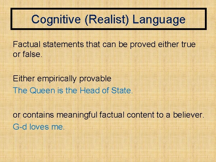 Cognitive (Realist) Language Factual statements that can be proved either true or false. Either