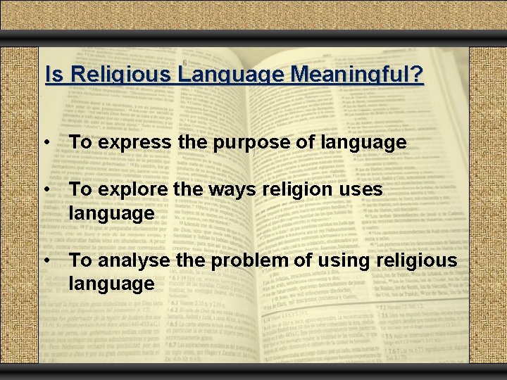 Is Religious Language Meaningful? • To express the purpose of language • To explore