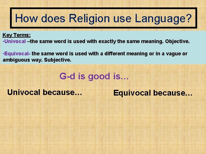 How does Religion use Language? Key Terms: • Univocal –the same word is used