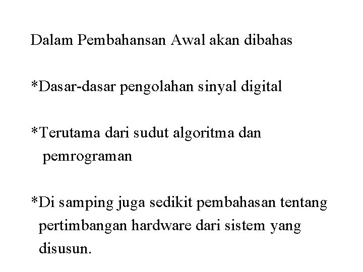 Dalam Pembahansan Awal akan dibahas *Dasar-dasar pengolahan sinyal digital *Terutama dari sudut algoritma dan