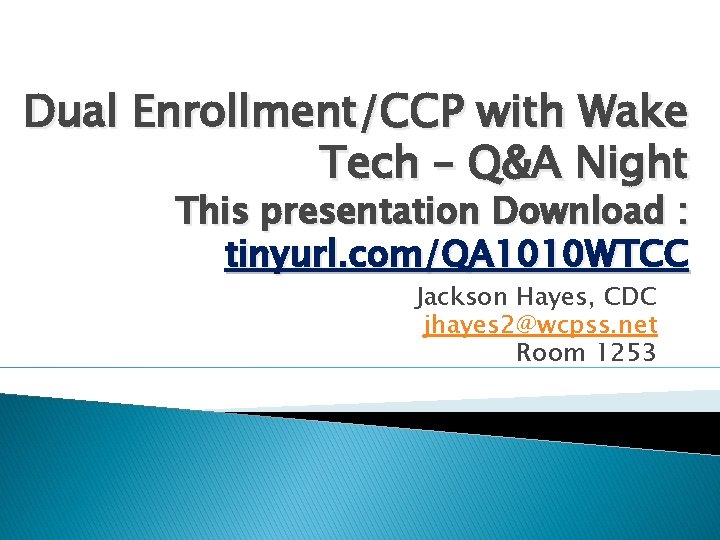 Dual Enrollment/CCP with Wake Tech – Q&A Night This presentation Download : tinyurl. com/QA