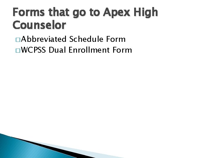 Forms that go to Apex High Counselor � Abbreviated Schedule Form � WCPSS Dual