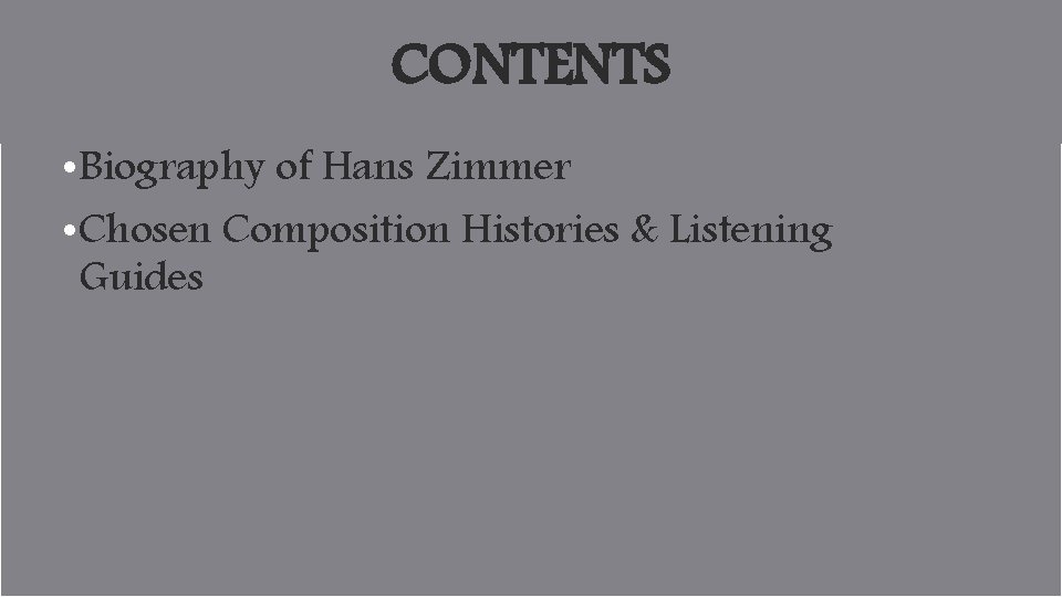 CONTENTS • Biography of Hans Zimmer • Chosen Composition Histories & Listening Guides 