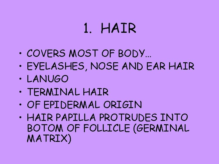 1. HAIR • • • COVERS MOST OF BODY… EYELASHES, NOSE AND EAR HAIR