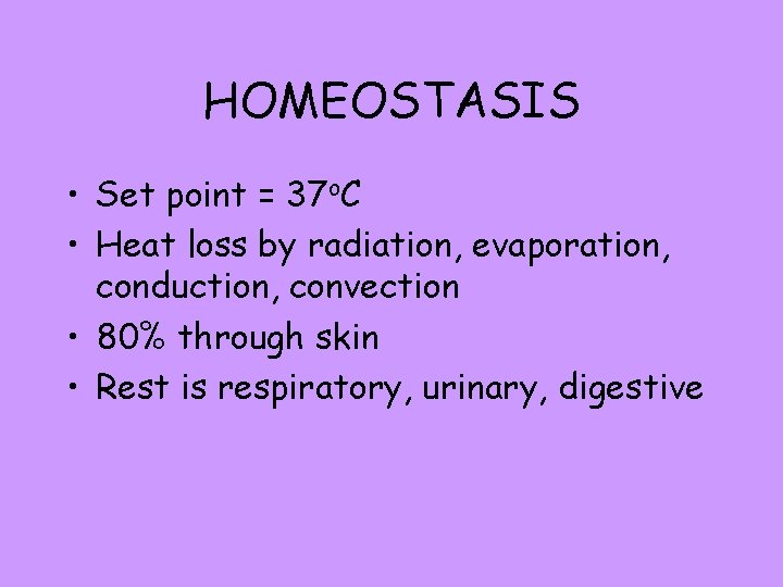 HOMEOSTASIS • Set point = 37 o. C • Heat loss by radiation, evaporation,