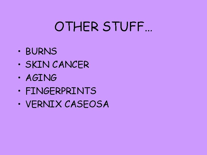 OTHER STUFF… • • • BURNS SKIN CANCER AGING FINGERPRINTS VERNIX CASEOSA 
