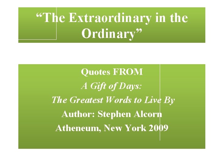 “The Extraordinary in the Ordinary” Quotes FROM A Gift of Days: The Greatest Words