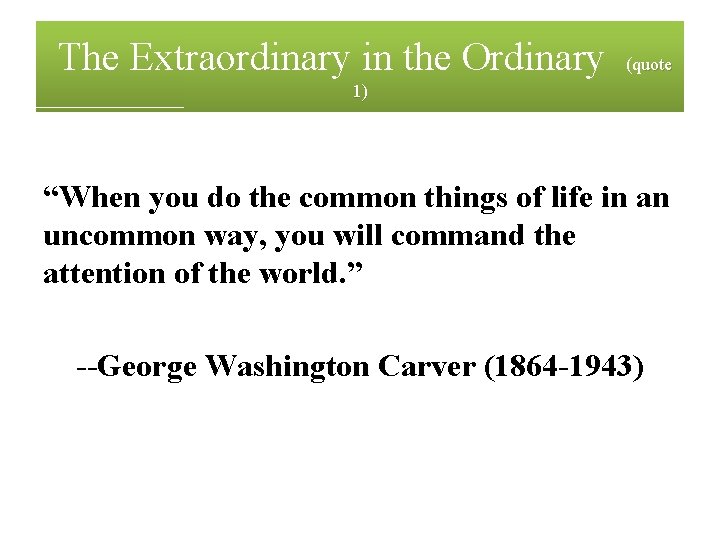 The Extraordinary in the Ordinary (quote 1) “When you do the common things of