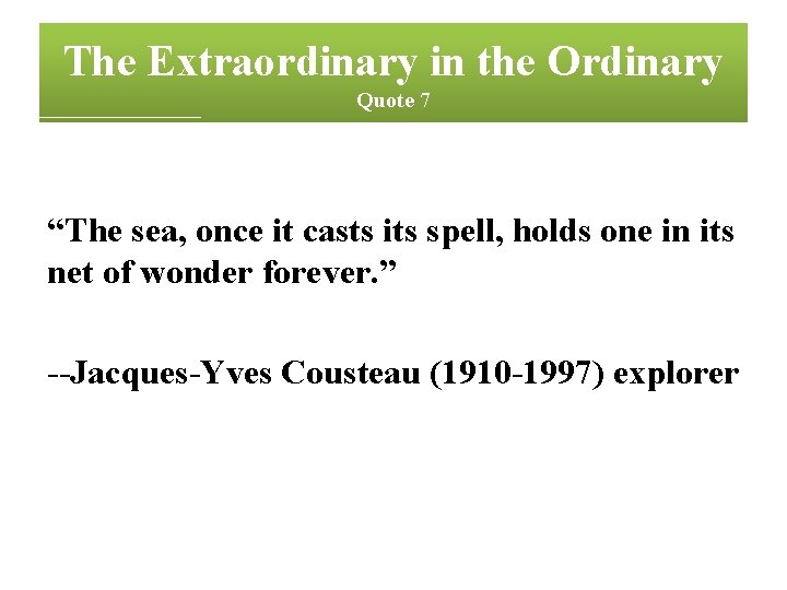 The Extraordinary in the Ordinary Quote 7 “The sea, once it casts its spell,