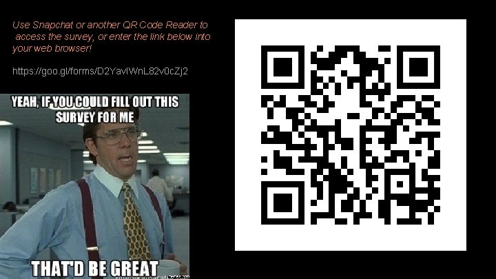 Use Snapchat or another QR Code Reader to access the survey, or enter the