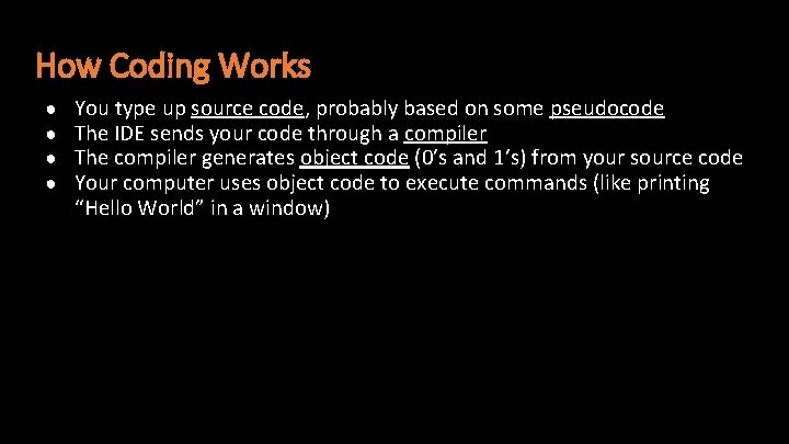 How Coding Works ● ● You type up source code, probably based on some