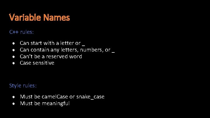 Variable Names C++ rules: ● ● Can start with a letter or _ Can