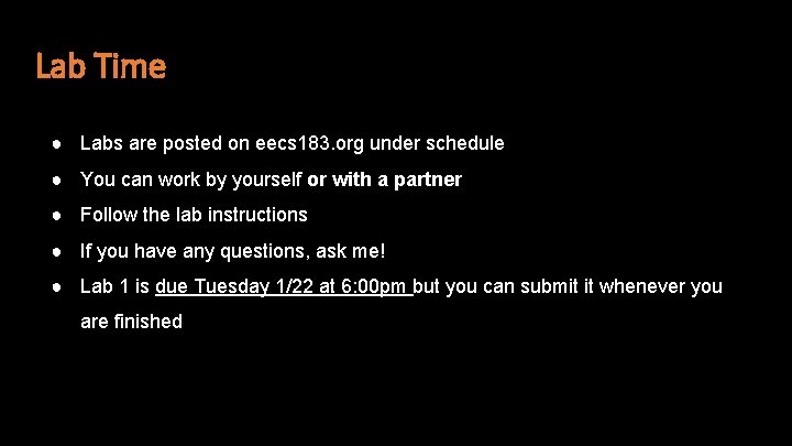 Lab Time ● Labs are posted on eecs 183. org under schedule ● You