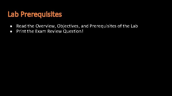 Lab Prerequisites ● Read the Overview, Objectives, and Prerequisites of the Lab ● Print