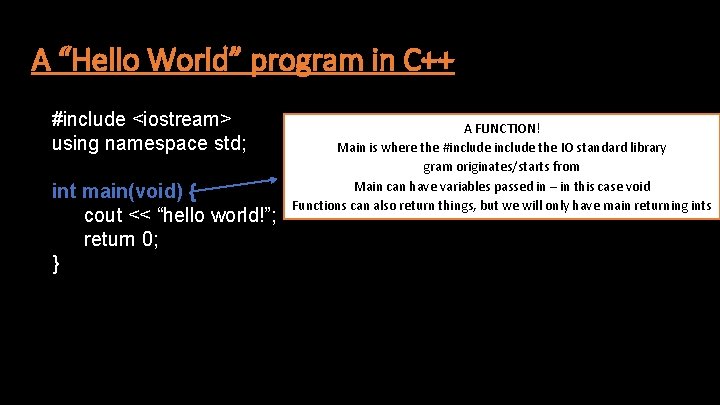 A “Hello World” program in C++ #include <iostream> using namespace std; int main(void) {