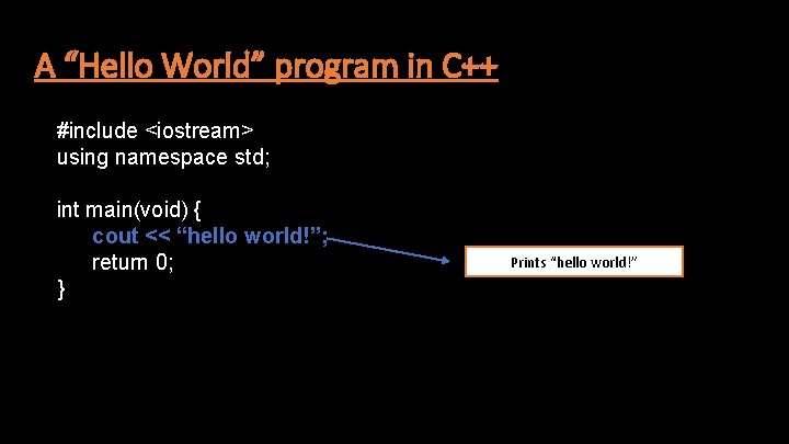 A “Hello World” program in C++ #include <iostream> using namespace std; int main(void) {