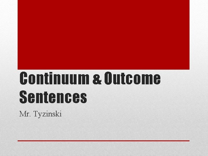 Continuum & Outcome Sentences Mr. Tyzinski 