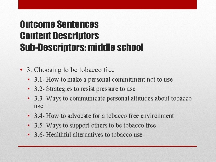 Outcome Sentences Content Descriptors Sub-Descriptors: middle school • 3. Choosing to be tobacco free