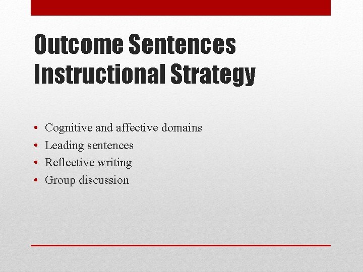 Outcome Sentences Instructional Strategy • • Cognitive and affective domains Leading sentences Reflective writing