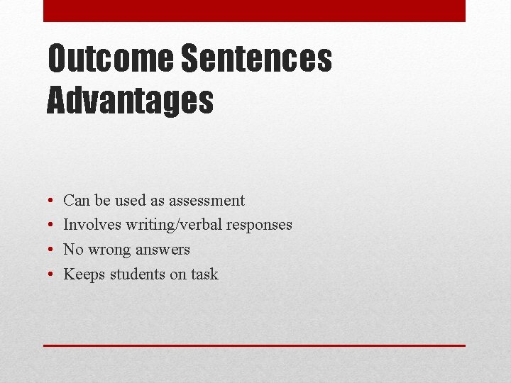 Outcome Sentences Advantages • • Can be used as assessment Involves writing/verbal responses No