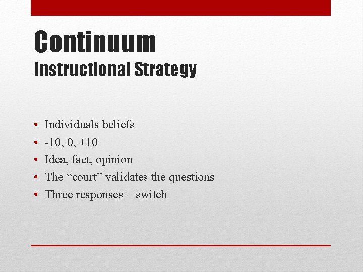 Continuum Instructional Strategy • • • Individuals beliefs -10, 0, +10 Idea, fact, opinion