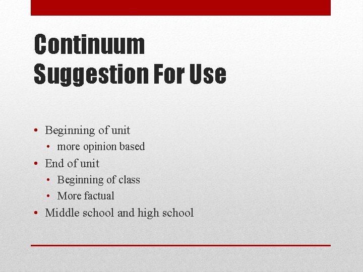 Continuum Suggestion For Use • Beginning of unit • more opinion based • End