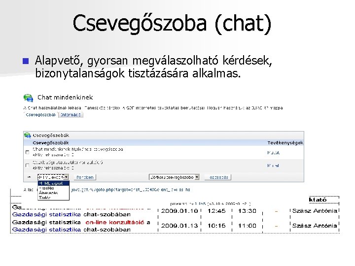 Csevegőszoba (chat) n Alapvető, gyorsan megválaszolható kérdések, bizonytalanságok tisztázására alkalmas. 