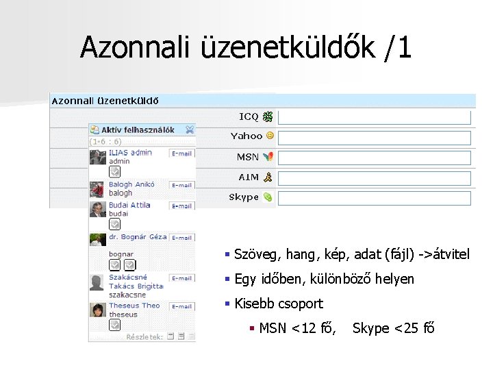 Azonnali üzenetküldők /1 § Szöveg, hang, kép, adat (fájl) ->átvitel § Egy időben, különböző