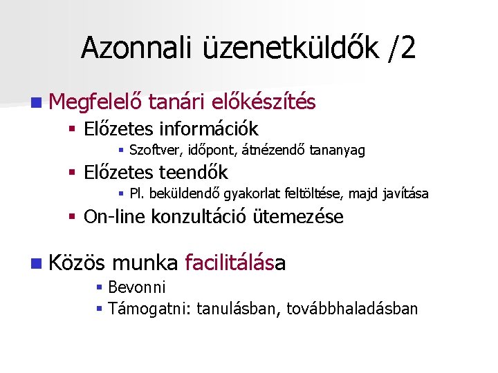 Azonnali üzenetküldők /2 n Megfelelő tanári előkészítés § Előzetes információk § Szoftver, időpont, átnézendő