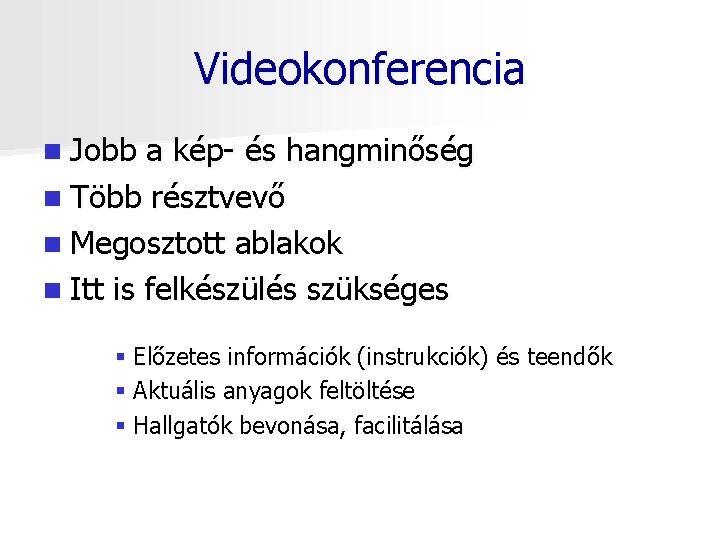 Videokonferencia n Jobb a kép- és hangminőség n Több résztvevő n Megosztott ablakok n