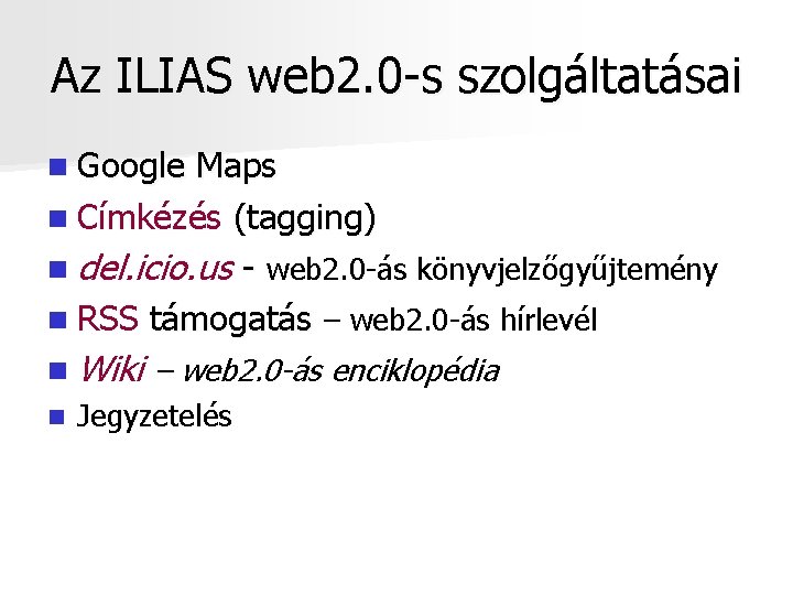 Az ILIAS web 2. 0 -s szolgáltatásai n Google Maps n Címkézés (tagging) n