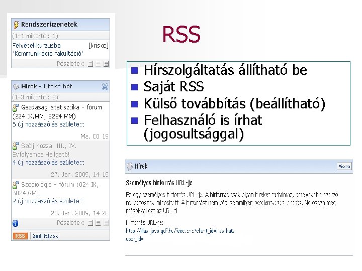 RSS n n Hírszolgáltatás állítható be Saját RSS Külső továbbítás (beállítható) Felhasználó is írhat