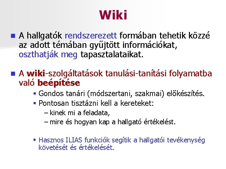 Wiki n A hallgatók rendszerezett formában tehetik közzé az adott témában gyűjtött információkat, oszthatják