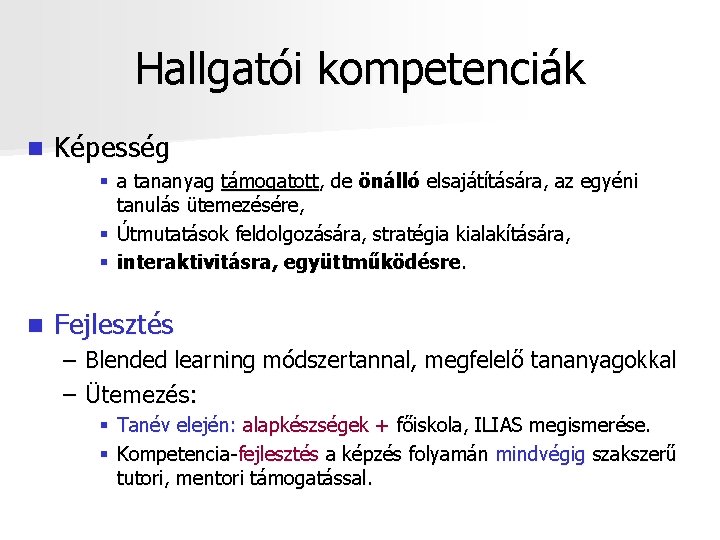 Hallgatói kompetenciák n Képesség § a tananyag támogatott, de önálló elsajátítására, az egyéni tanulás