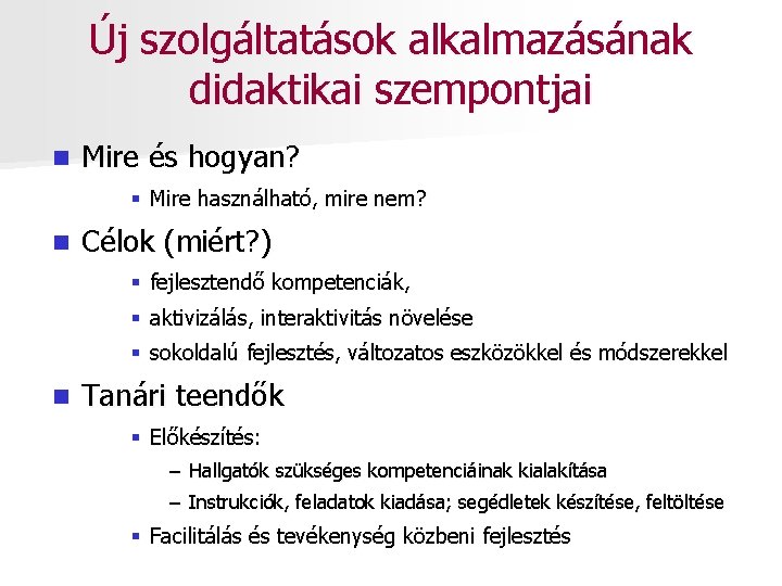 Új szolgáltatások alkalmazásának didaktikai szempontjai n Mire és hogyan? § Mire használható, mire nem?