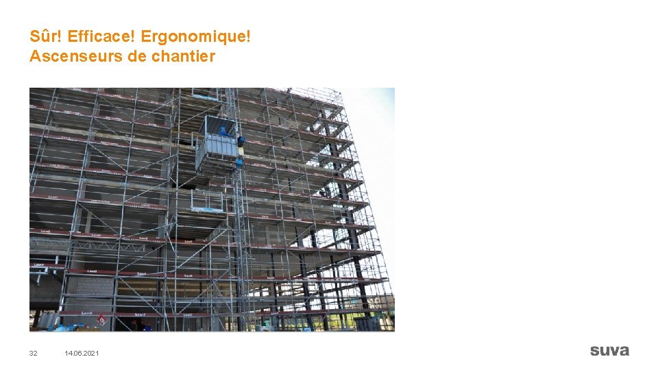 Sûr! Efficace! Ergonomique! Ascenseurs de chantier 32 14. 06. 2021 