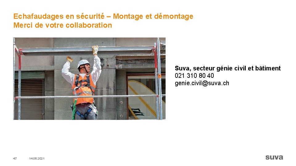 Echafaudages en sécurité – Montage et démontage Merci de votre collaboration Suva, secteur génie
