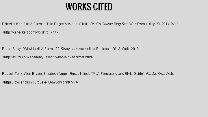 WORKS CITED Eckert’s, Ken. “MLA Format: Title Pages & Works Cited. ” Dr. E’s