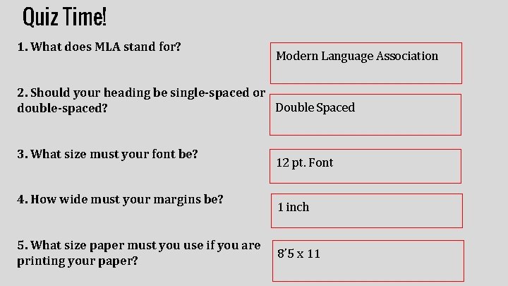 Quiz Time! 1. What does MLA stand for? Modern Language Association 2. Should your