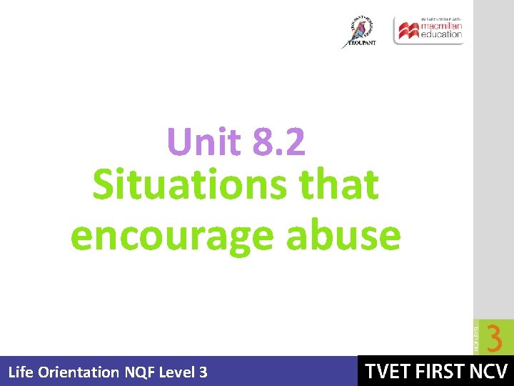 Unit 8. 2 Situations that encourage abuse Life Orientation NQF Level 3 