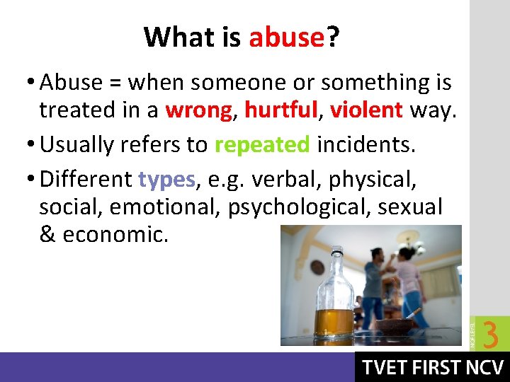 What is abuse? • Abuse = when someone or something is treated in a