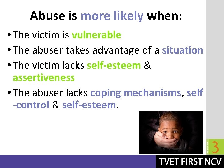 Abuse is more likely when: • The victim is vulnerable • The abuser takes