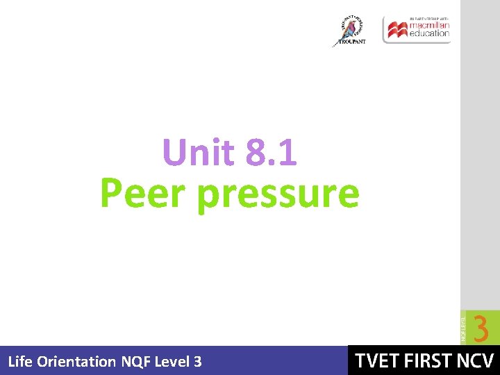 Unit 8. 1 Peer pressure Life Orientation NQF Level 3 