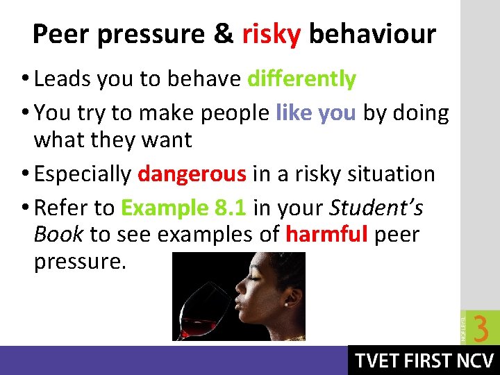 Peer pressure & risky behaviour • Leads you to behave differently • You try