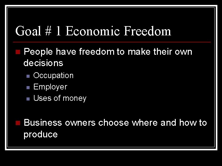 Goal # 1 Economic Freedom n People have freedom to make their own decisions