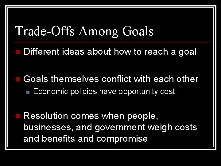 Trade-Offs Among Goals n Different ideas about how to reach a goal n Goals