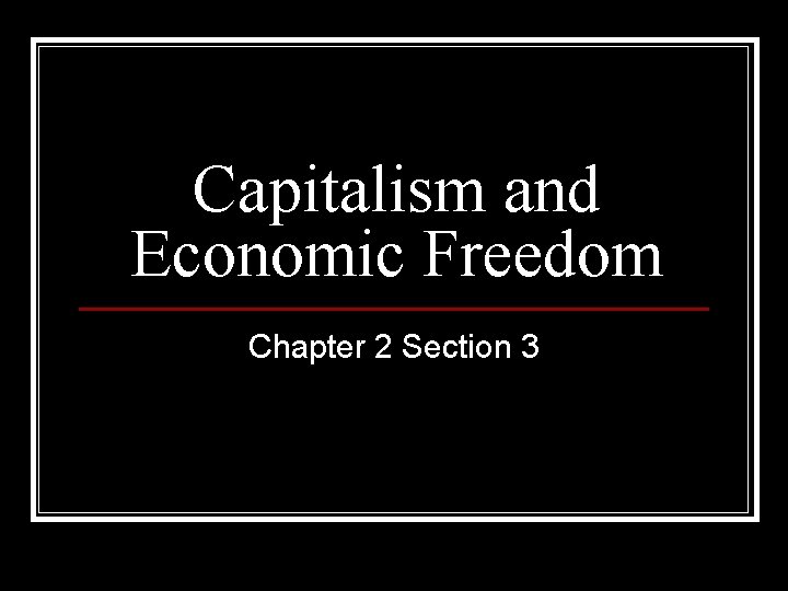 Capitalism and Economic Freedom Chapter 2 Section 3 