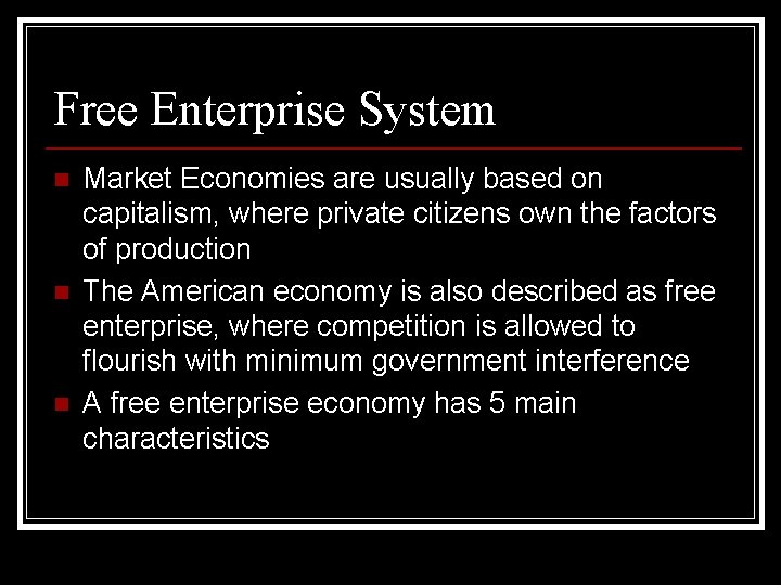 Free Enterprise System n n n Market Economies are usually based on capitalism, where