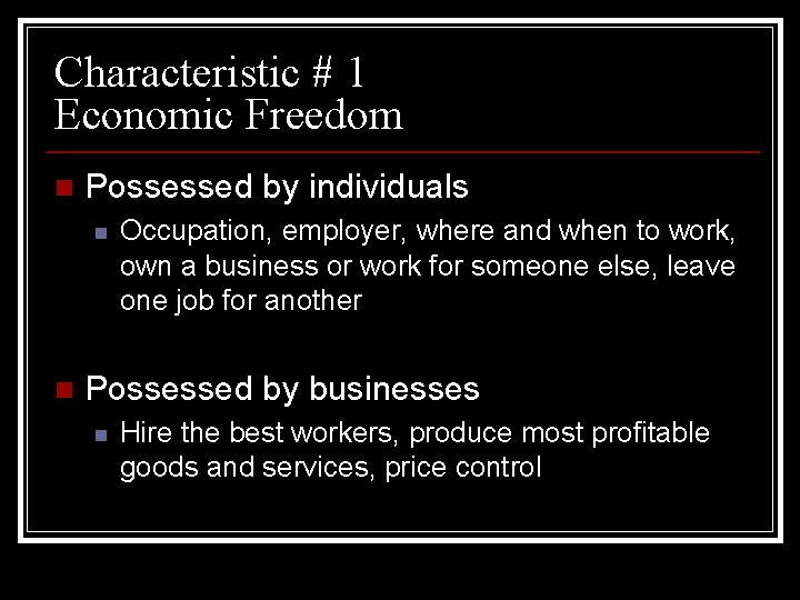 Characteristic # 1 Economic Freedom n Possessed by individuals n n Occupation, employer, where